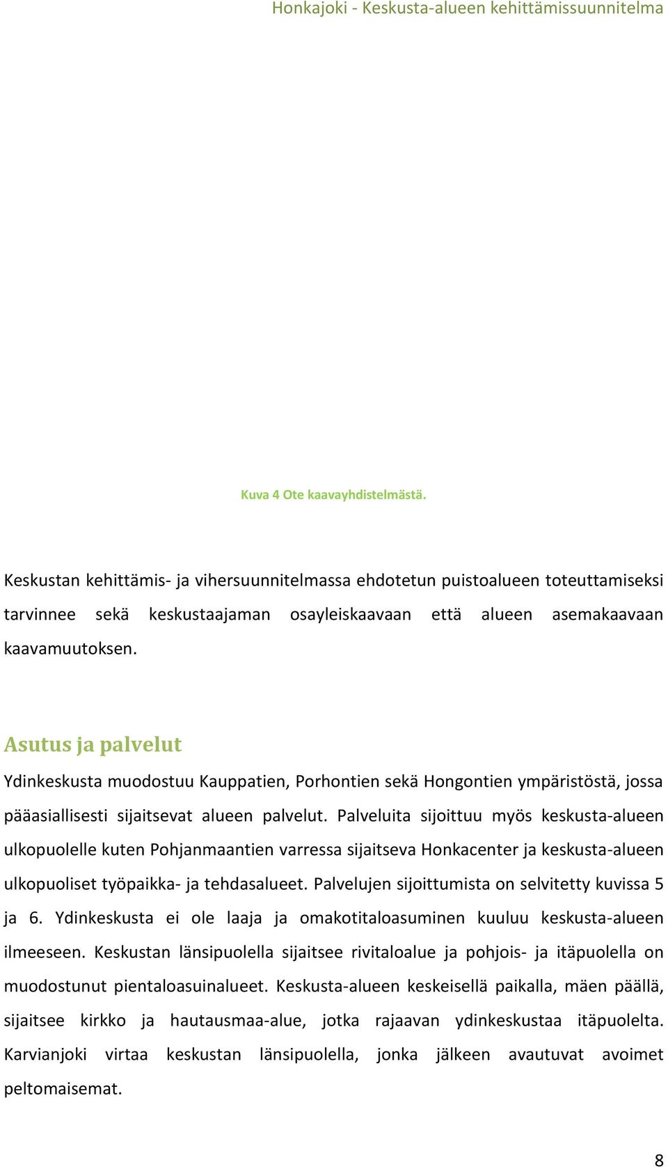 Asutus ja palvelut Ydinkeskusta muodostuu Kauppatien, Porhontien sekä Hongontien ympäristöstä, jossa pääasiallisesti sijaitsevat alueen palvelut.
