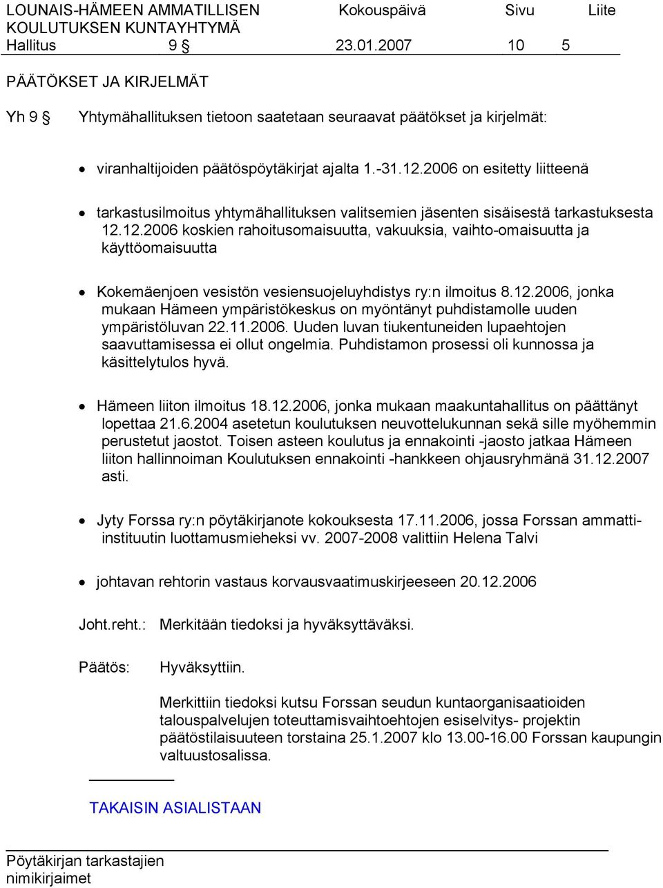 12.2006 koskien rahoitusomaisuutta, vakuuksia, vaihto-omaisuutta ja käyttöomaisuutta Kokemäenjoen vesistön vesiensuojeluyhdistys ry:n ilmoitus 8.12.2006, jonka mukaan Hämeen ympäristökeskus on myöntänyt puhdistamolle uuden ympäristöluvan 22.