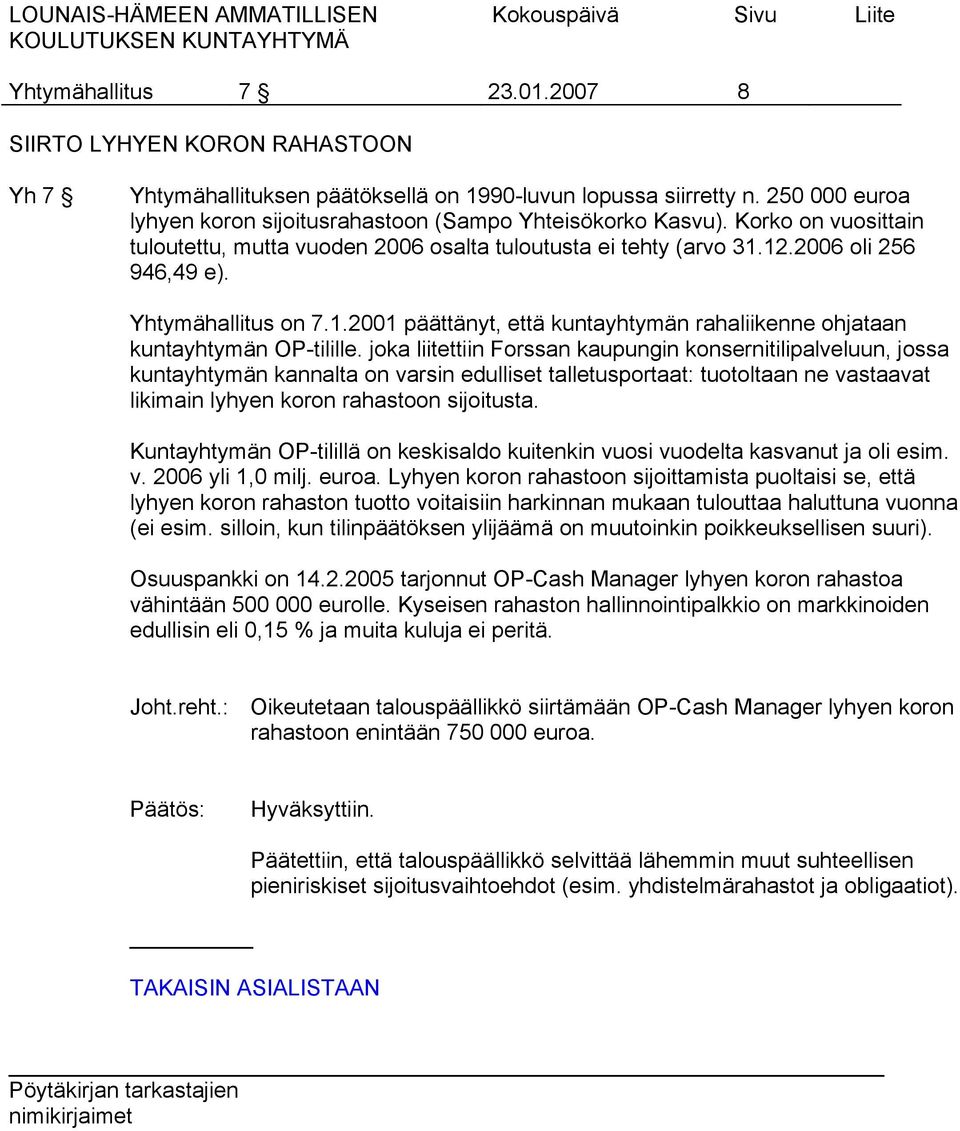 Yhtymähallitus on 7.1.2001 päättänyt, että kuntayhtymän rahaliikenne ohjataan kuntayhtymän OP-tilille.