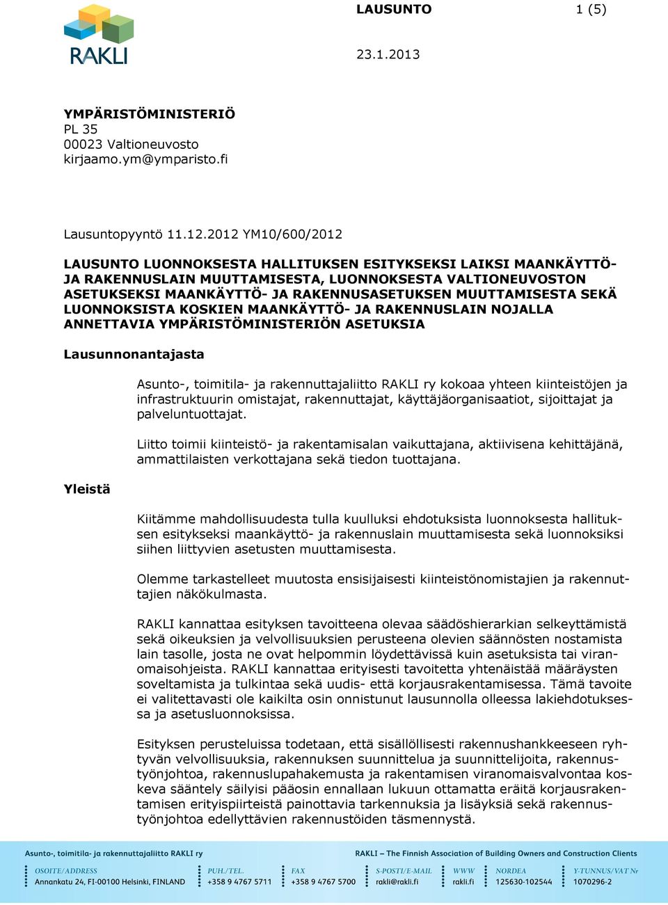 MUUTTAMISESTA SEKÄ LUONNOKSISTA KOSKIEN MAANKÄYTTÖ- JA RAKENNUSLAIN NOJALLA ANNETTAVIA YMPÄRISTÖMINISTERIÖN ASETUKSIA Lausunnonantajasta Yleistä Asunto-, toimitila- ja rakennuttajaliitto RAKLI ry