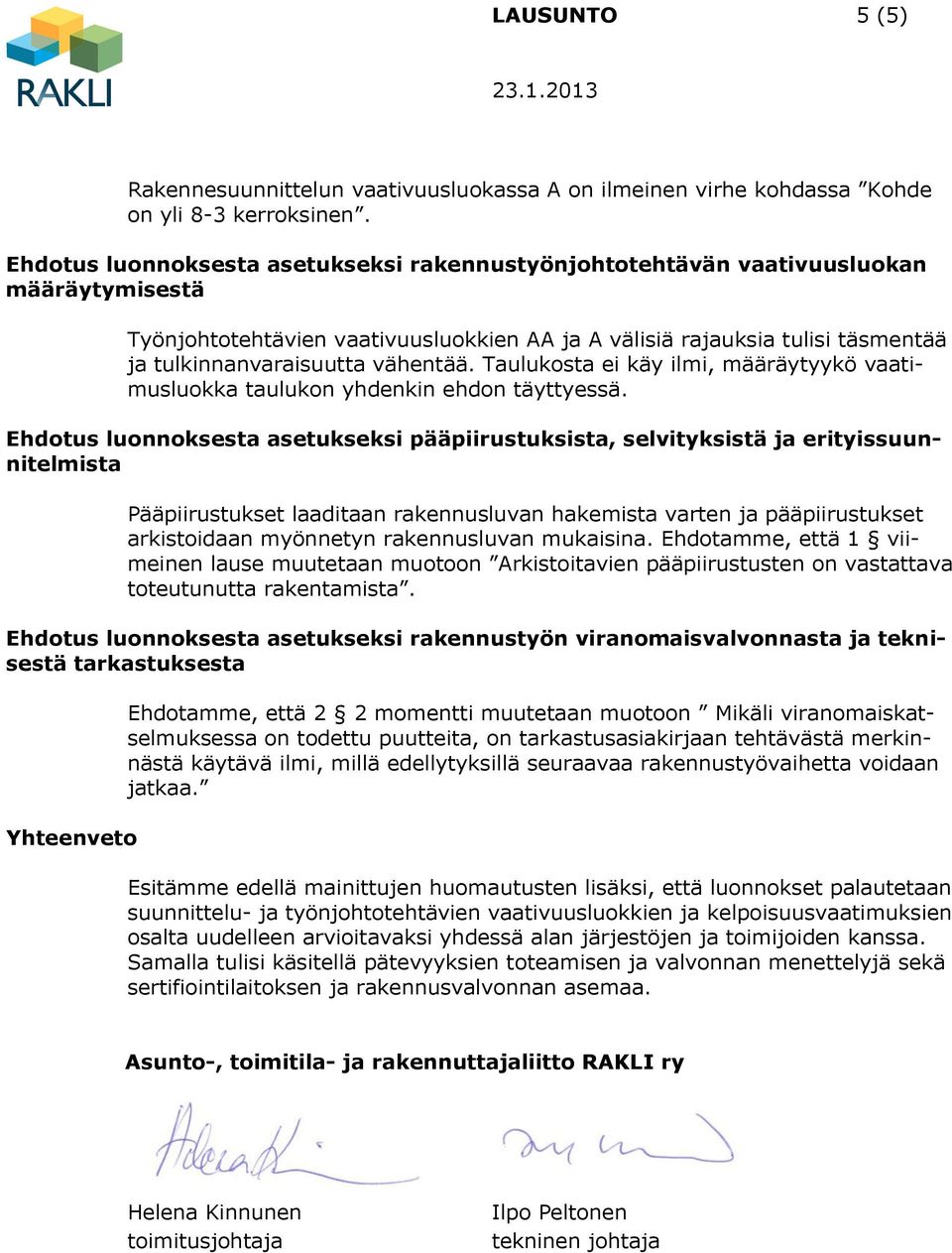 vähentää. Taulukosta ei käy ilmi, määräytyykö vaatimusluokka taulukon yhdenkin ehdon täyttyessä.