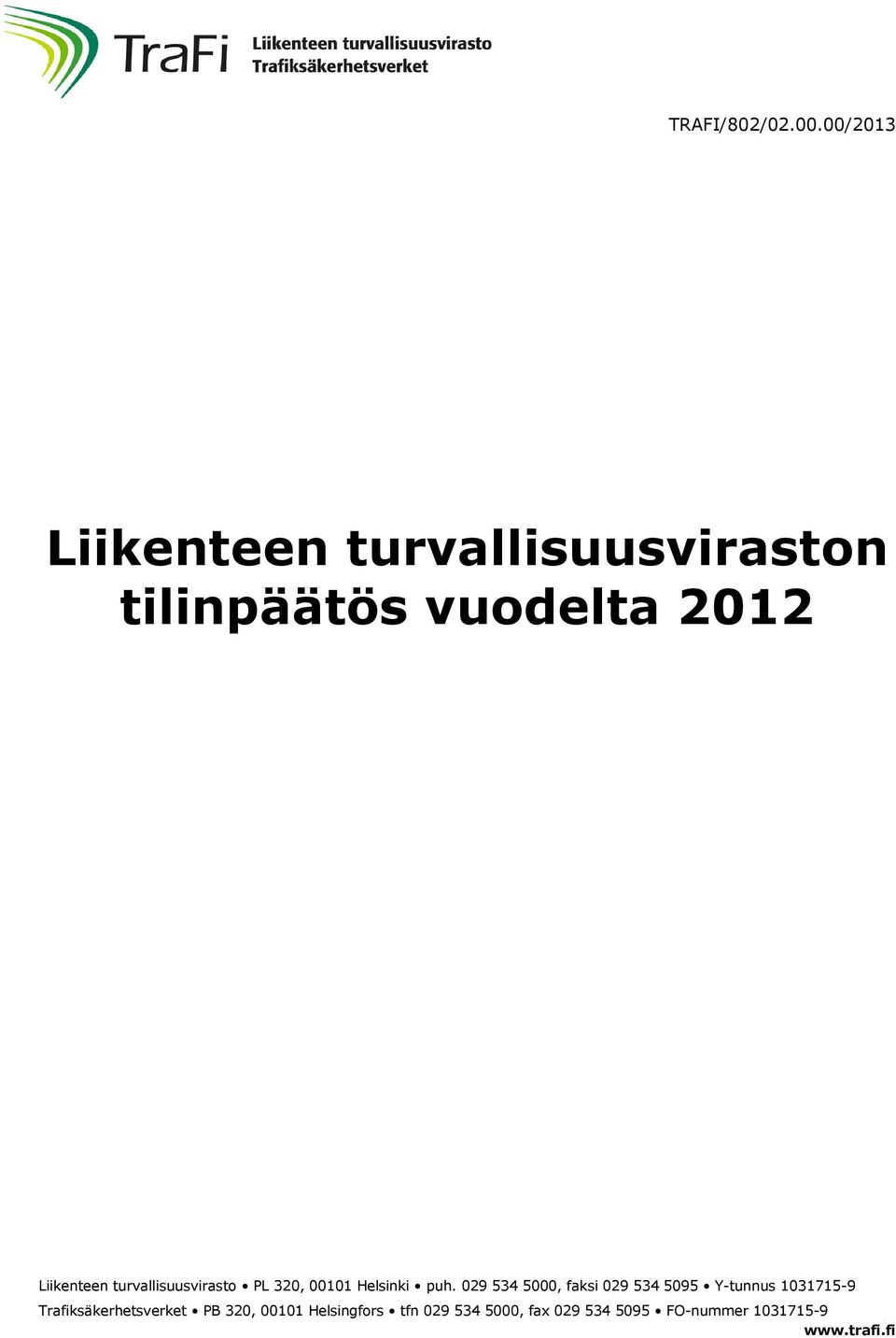 Trafiksäkerhetsverket PB 320, 00101 Helsingfors tfn 029