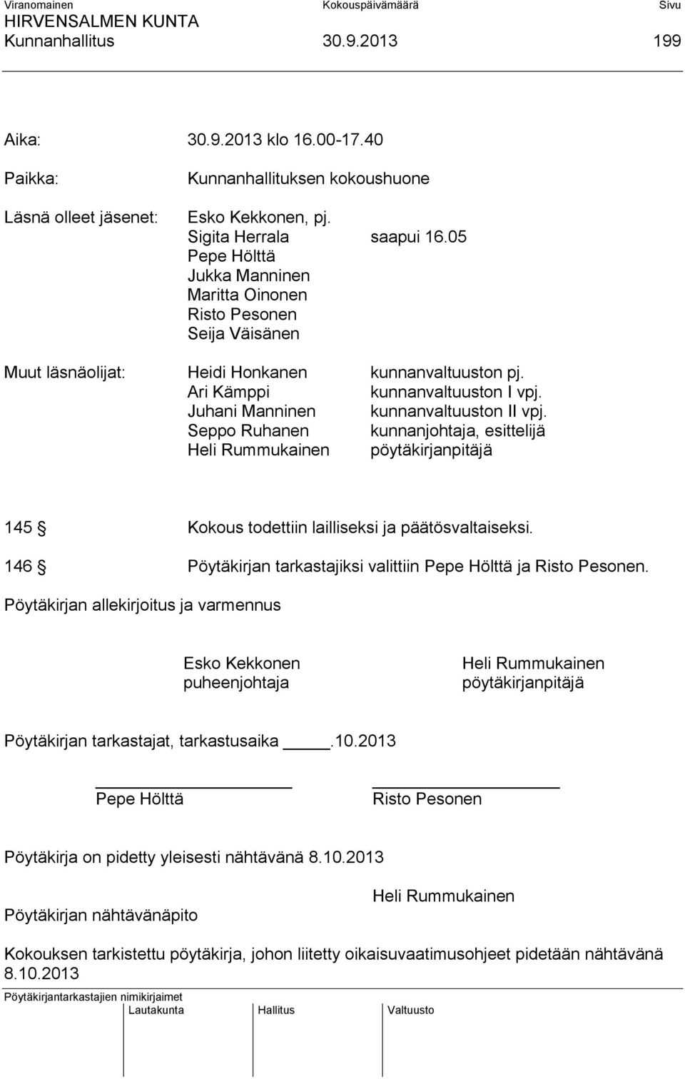 Juhani Manninen kunnanvaltuuston II vpj. Seppo Ruhanen kunnanjohtaja, esittelijä Heli Rummukainen pöytäkirjanpitäjä 145 Kokous todettiin lailliseksi ja päätösvaltaiseksi.
