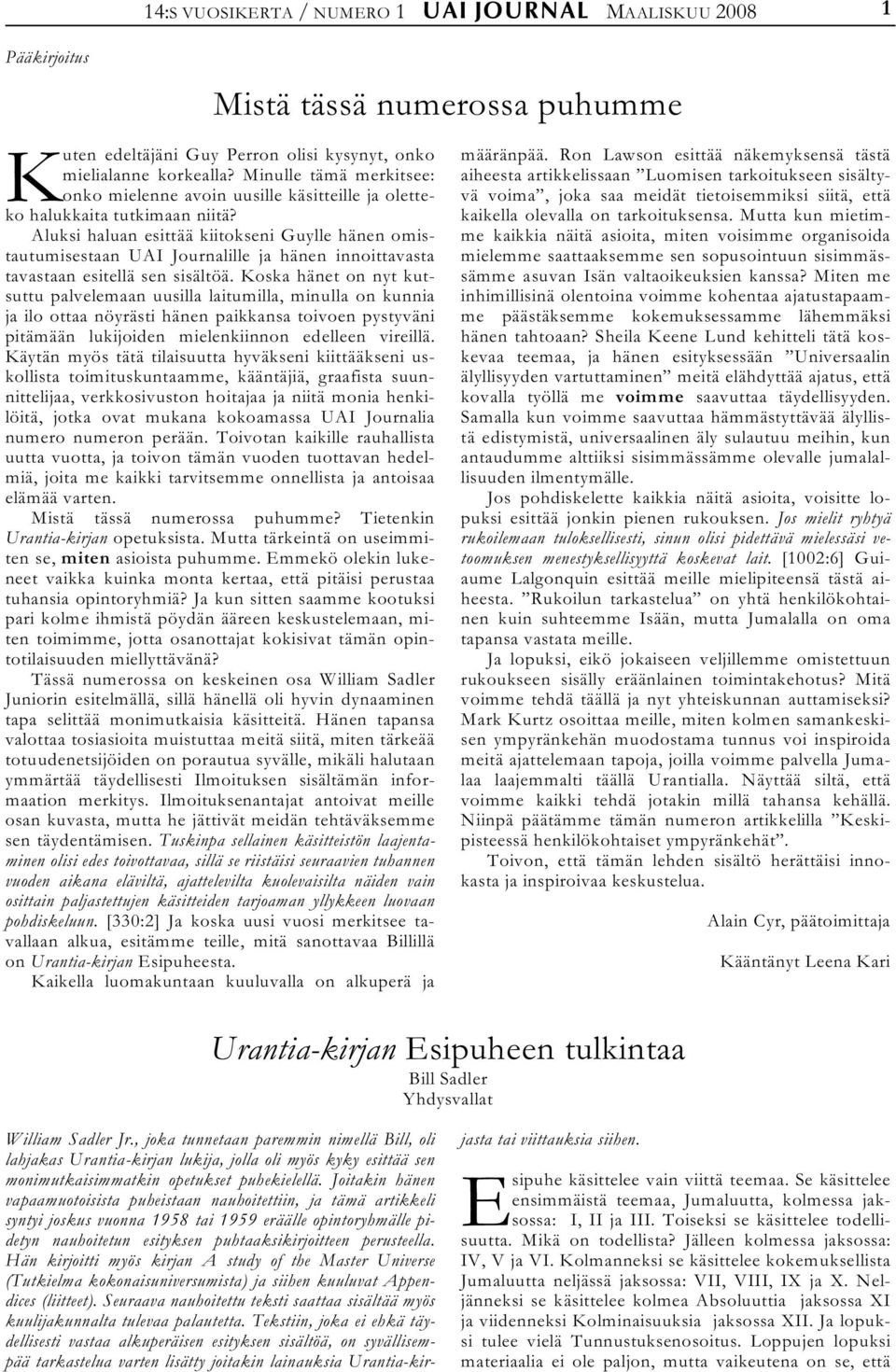 Aluksi haluan esittää kiitokseni Guylle hänen omistautumisestaan UAI Journalille ja hänen innoittavasta tavastaan esitellä sen sisältöä.