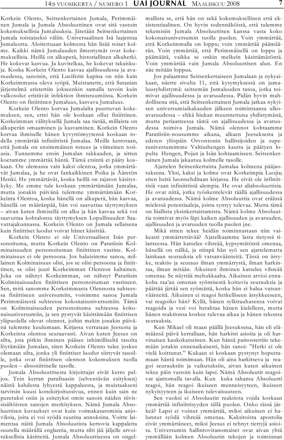 Heillä on alkuperä, historiallinen alkuhetki. He kokevat kasvua. Ja kuvitelkaa, he kokevat takaiskuja.