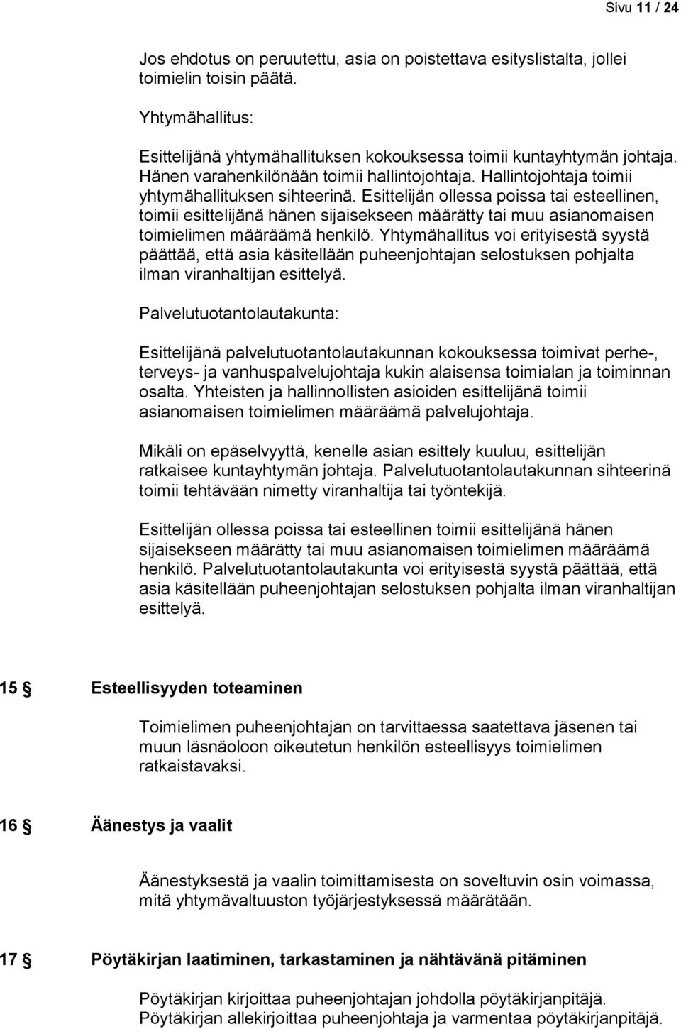 Esittelijän ollessa poissa tai esteellinen, toimii esittelijänä hänen sijaisekseen määrätty tai muu asianomaisen toimielimen määräämä henkilö.