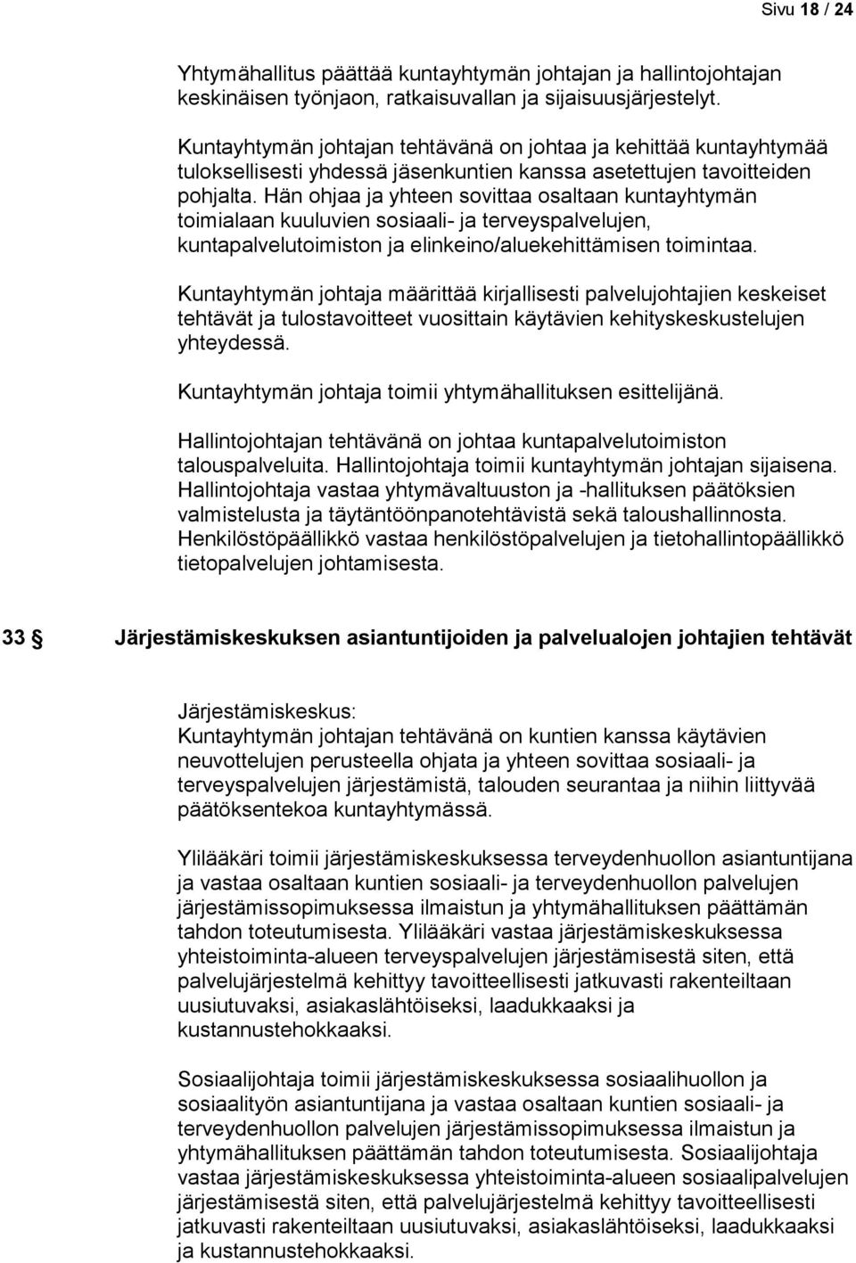 Hän ohjaa ja yhteen sovittaa osaltaan kuntayhtymän toimialaan kuuluvien sosiaali- ja terveyspalvelujen, kuntapalvelutoimiston ja elinkeino/aluekehittämisen toimintaa.