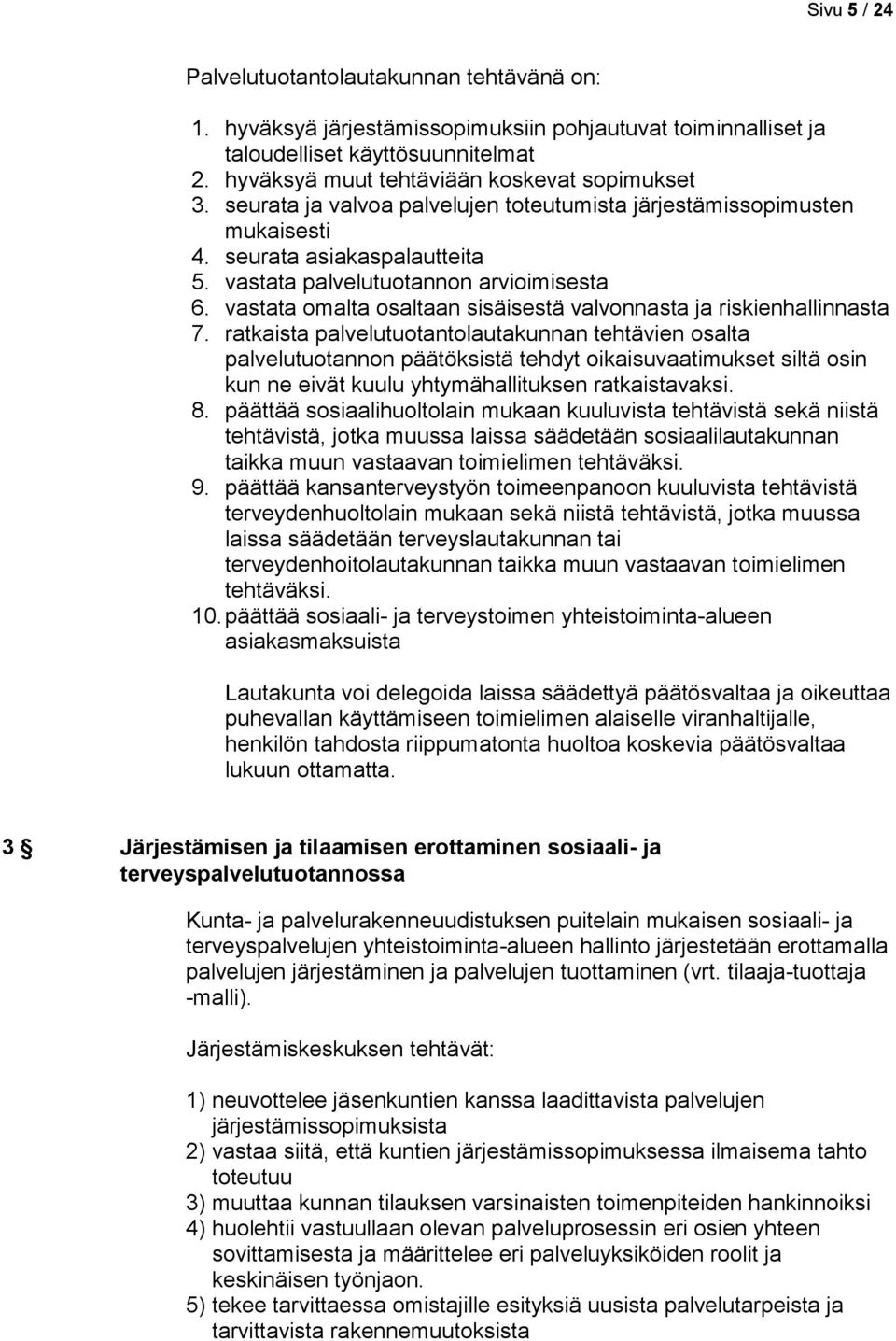 vastata omalta osaltaan sisäisestä valvonnasta ja riskienhallinnasta 7.