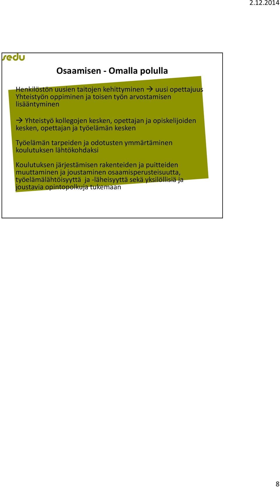 Työelämän tarpeiden ja odotusten ymmärtäminen koulutuksen lähtökohdaksi Koulutuksen järjestämisen rakenteiden ja puitteiden