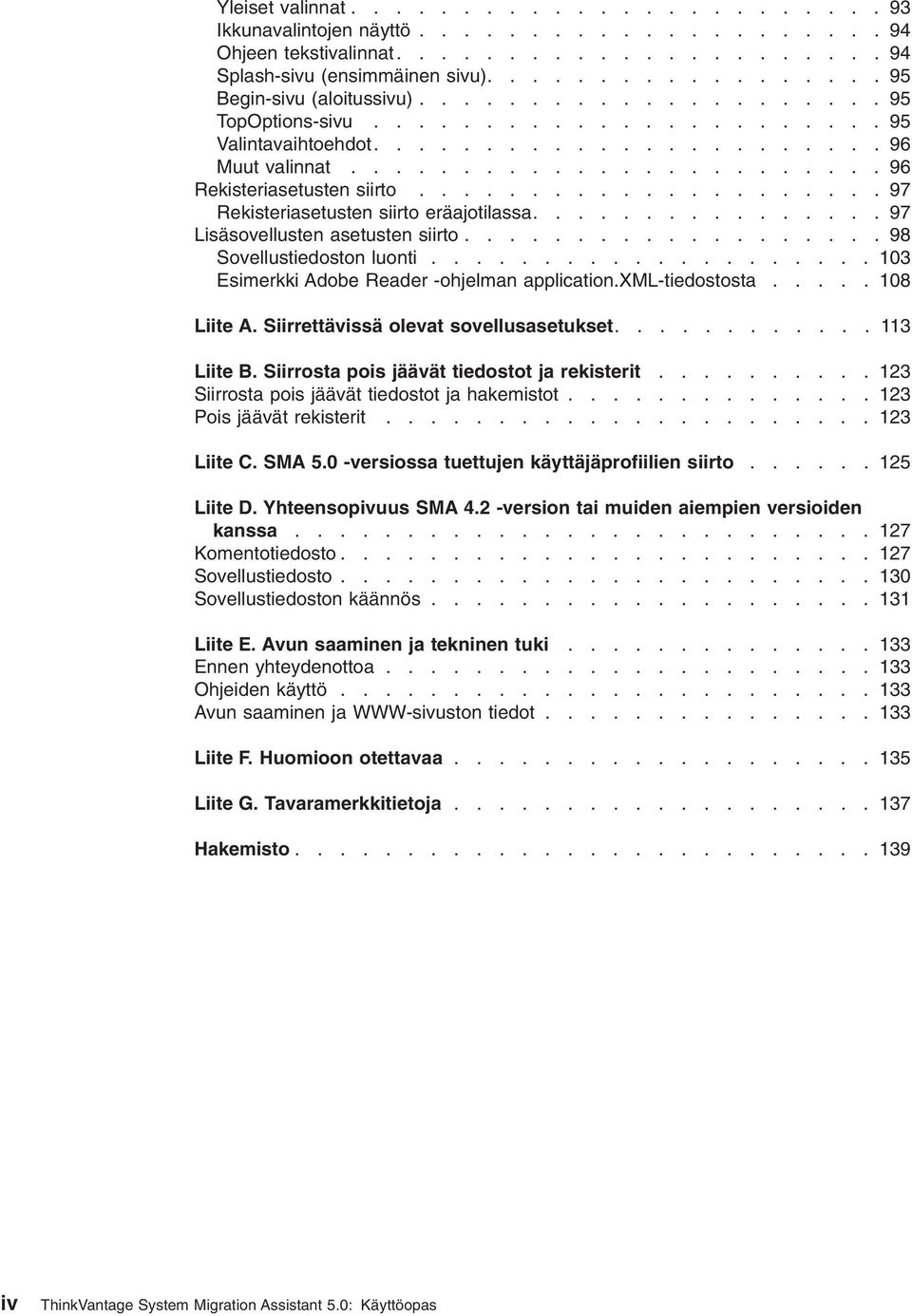 .................... 97 Rekisteriasetusten siirto eräajotilassa................ 97 Lisäsoellusten asetusten siirto................... 98 Soellustiedoston luonti.