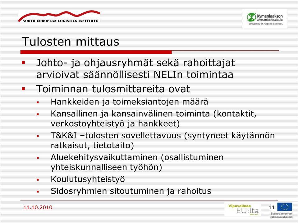 verkostoyhteistyö ja hankkeet) T&K&I tulosten sovellettavuus (syntyneet käytännön ratkaisut, tietotaito)