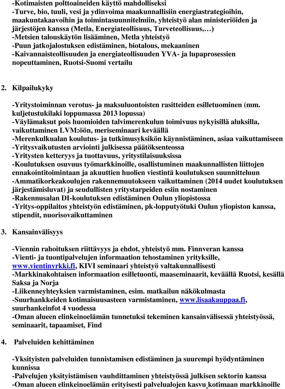 ja energiateollisuuden YVA- ja lupaprosessien nopeuttaminen, Ruotsi-Suomi vertailu 2. Kilpailukyky -Yritystoiminnan verotus- ja maksuluontoisten rasitteiden esilletuominen (mm.