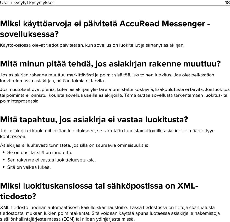 Jos olet pelkästään luokittelemassa asiakirjaa, mitään toimia ei tarvita. Jos muutokset ovat pieniä, kuten asiakirjan ylä- tai alatunnistetta koskevia, lisäkoulutusta ei tarvita.