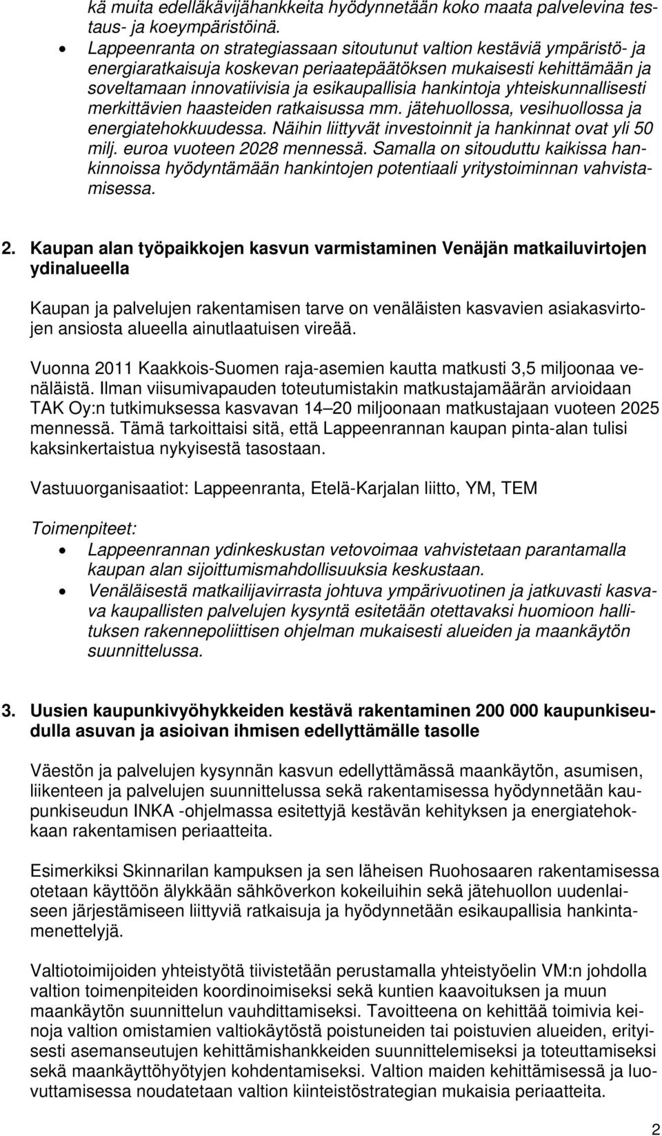 yhteiskunnallisesti merkittävien haasteiden ratkaisussa mm. jätehuollossa, vesihuollossa ja energiatehokkuudessa. Näihin liittyvät investoinnit ja hankinnat ovat yli 50 milj.