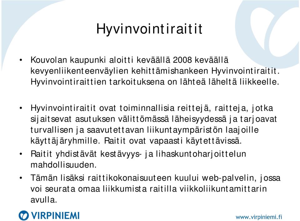 Hyvinvointiraitit ovat toiminnallisia reittejä, raitteja, jotka sijaitsevat asutuksen välittömässä läheisyydessä ja tarjoavat turvallisen ja saavutettavan