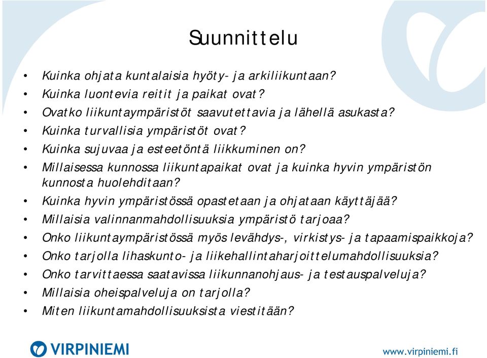 Kuinka hyvin ympäristössä opastetaan ja ohjataan käyttäjää? Millaisia valinnanmahdollisuuksia ympäristö tarjoaa? Onko liikuntaympäristössä myös levähdys-, virkistys- ja tapaamispaikkoja?