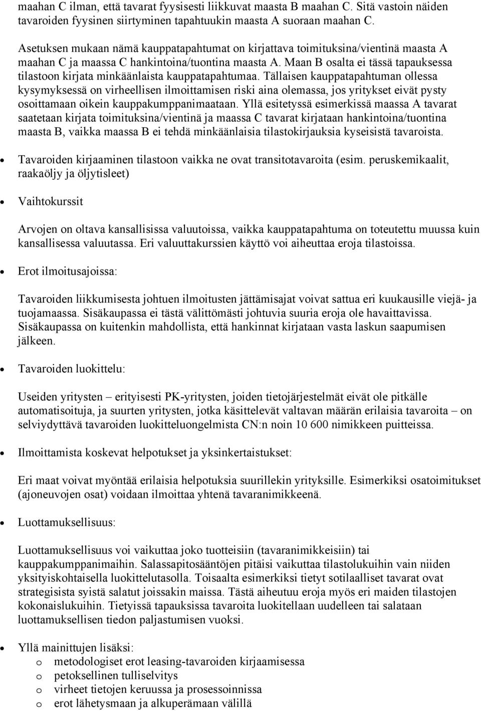 Maan B osalta ei tässä tapauksessa tilastoon kirjata minkäänlaista kauppatapahtumaa.