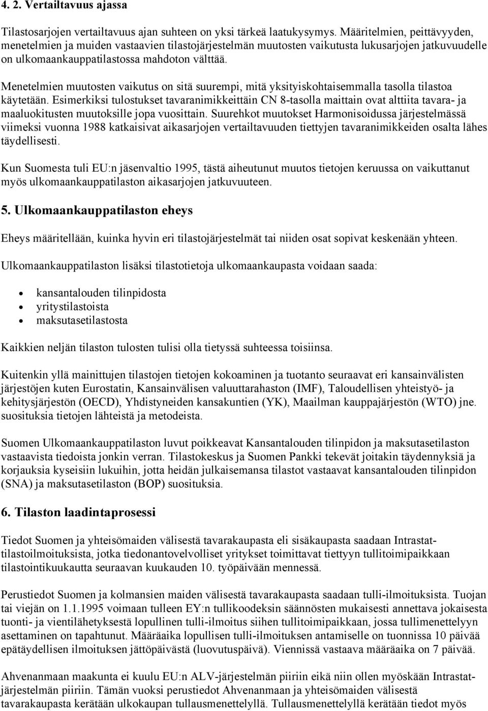 Menetelmien muutosten vaikutus on sitä suurempi, mitä yksityiskohtaisemmalla tasolla tilastoa käytetään.