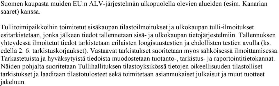 Tallennuksen yhteydessä ilmoitetut tiedot tarkistetaan erilaisten loogisuustestien ja ehdollisten testien avulla (ks. edellä 2. 6. tarkistuskorjaukset).