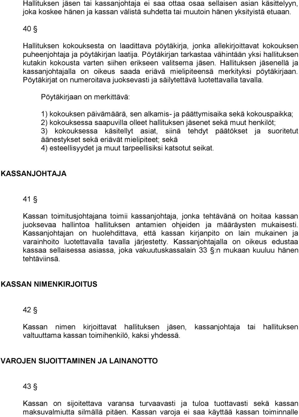Pöytäkirjan tarkastaa vähintään yksi hallituksen kutakin kokousta varten siihen erikseen valitsema jäsen.