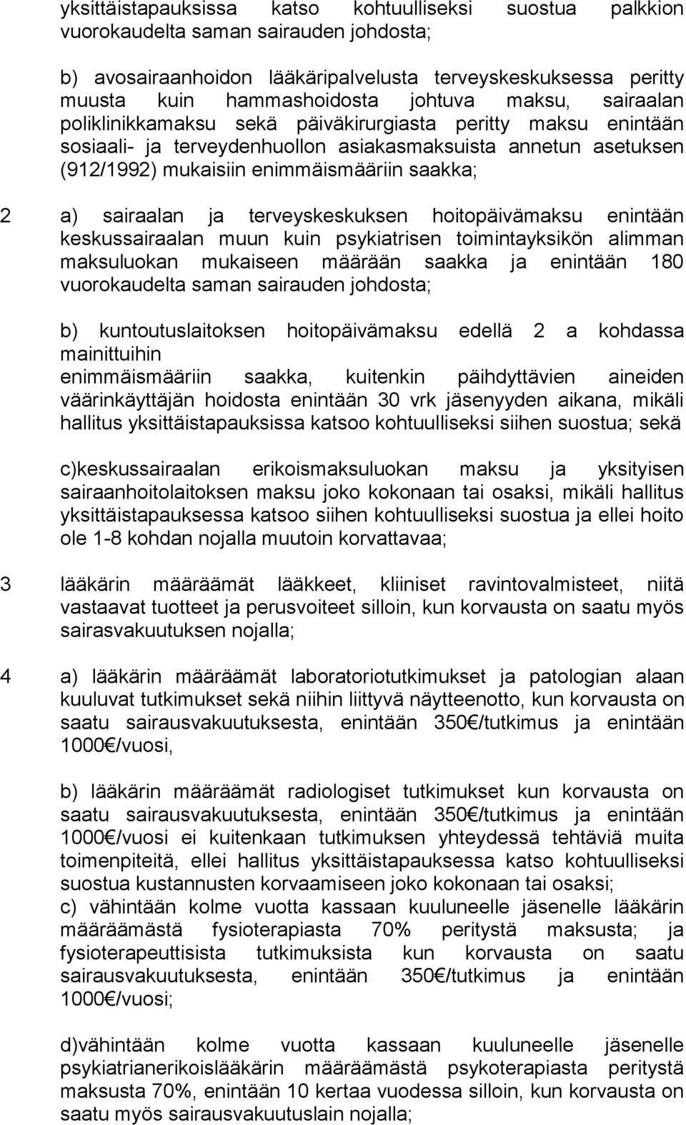 sairaalan ja terveyskeskuksen hoitopäivämaksu enintään keskussairaalan muun kuin psykiatrisen toimintayksikön alimman maksuluokan mukaiseen määrään saakka ja enintään 180 vuorokaudelta saman