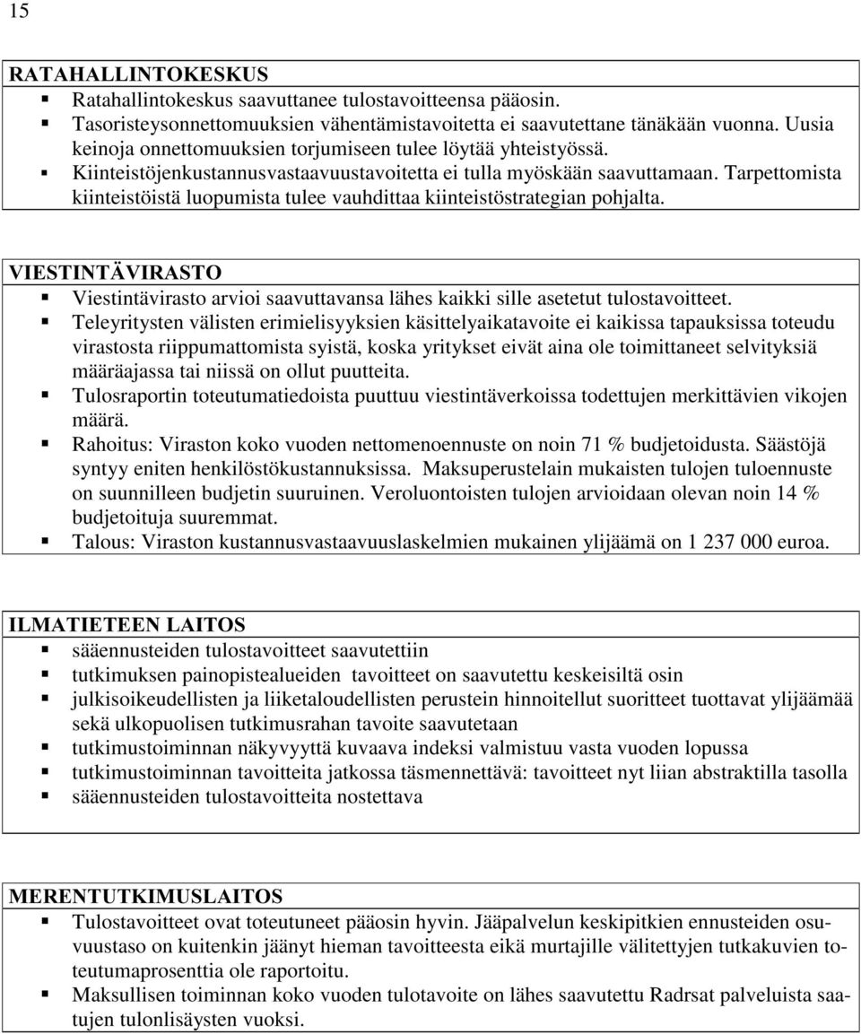 Tarpettomista kiinteistöistä luopumista tulee vauhdittaa kiinteistöstrategian pohjalta. 9,(67,17b9,5$672 ƒ ƒ ƒ ƒ ƒ Viestintävirasto arvioi saavuttavansa lähes kaikki sille asetetut tulostavoitteet.
