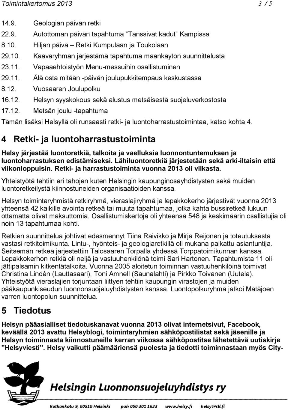 12. Metsän joulu -tapahtuma Tämän lisäksi Helsyllä oli runsaasti retki- ja luontoharrastustoimintaa, katso kohta 4.