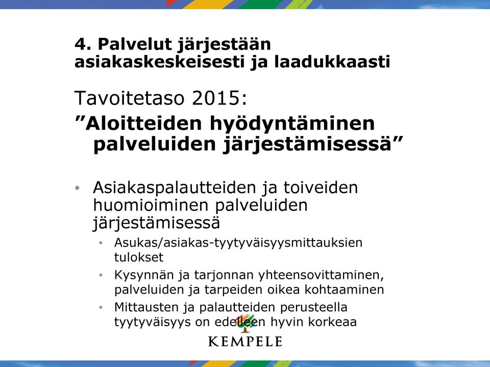 Asukas/asiakas-tyytyväisyysmittauksien tulokset Kysynnän ja tarjonnan yhteensovittaminen, palveluiden