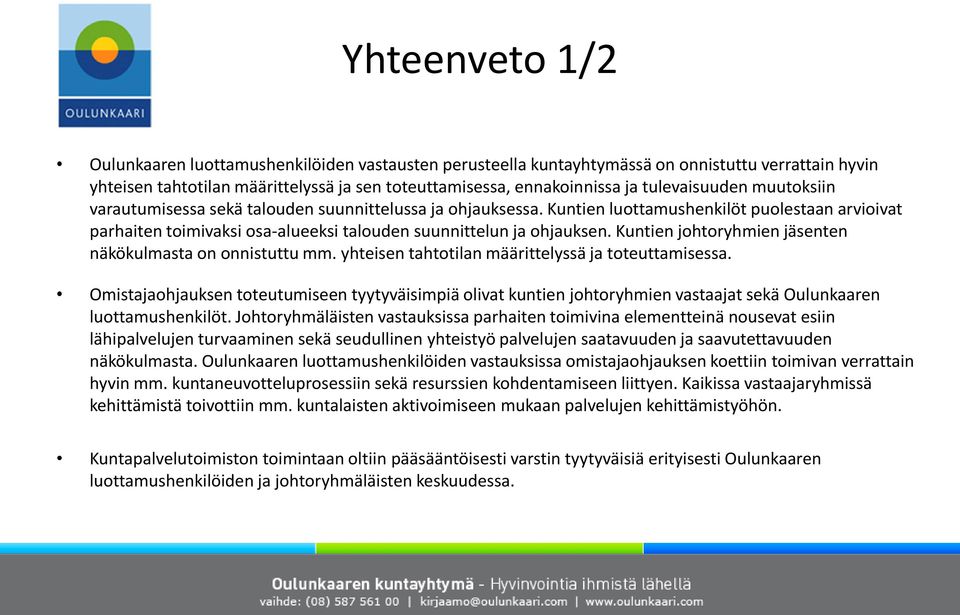 johtoryhmien jäsenten näkökulmasta on onnistuttu mm. yhteisen tahtotilan määrittelyssä ja toteuttamisessa.