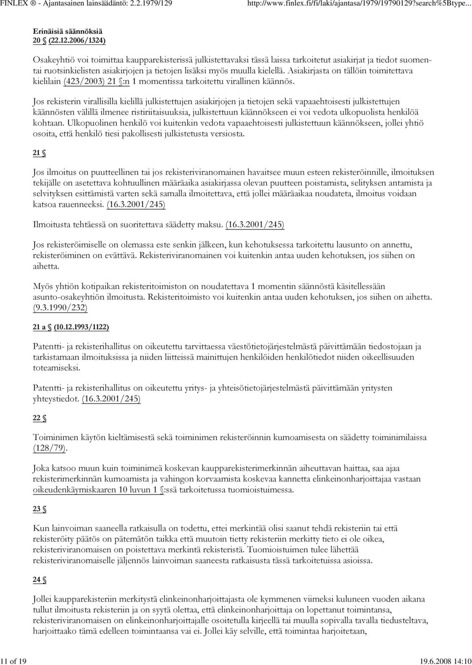 Asiakirjasta on tällöin toimitettava kielilain (423/2003) 21 :n 1 momentissa tarkoitettu virallinen käännös.