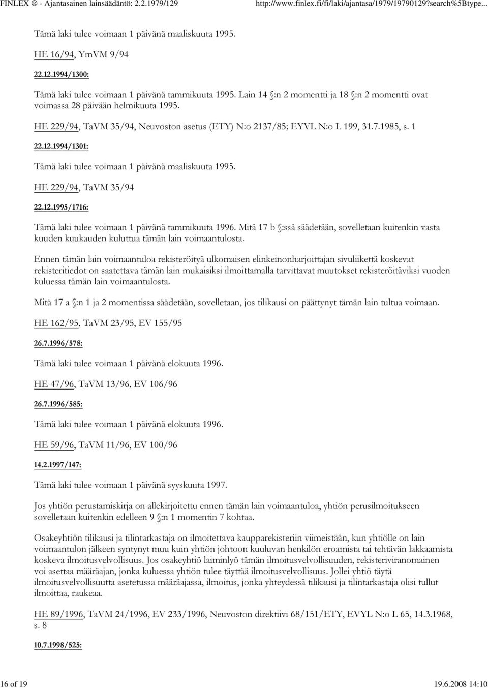 1994/1301: Tämä laki tulee voimaan 1 päivänä maaliskuuta 1995. HE 229/94, TaVM 35/94 22.12.1995/1716: Tämä laki tulee voimaan 1 päivänä tammikuuta 1996.