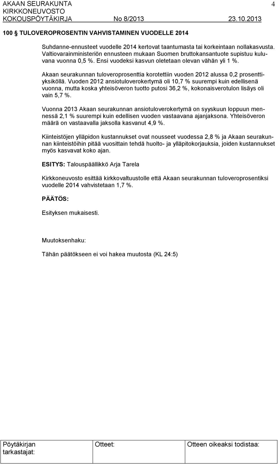 Akaan seurakunnan tuloveroprosenttia korotettiin vuoden 2012 alussa 0,2 prosenttiyksiköllä.