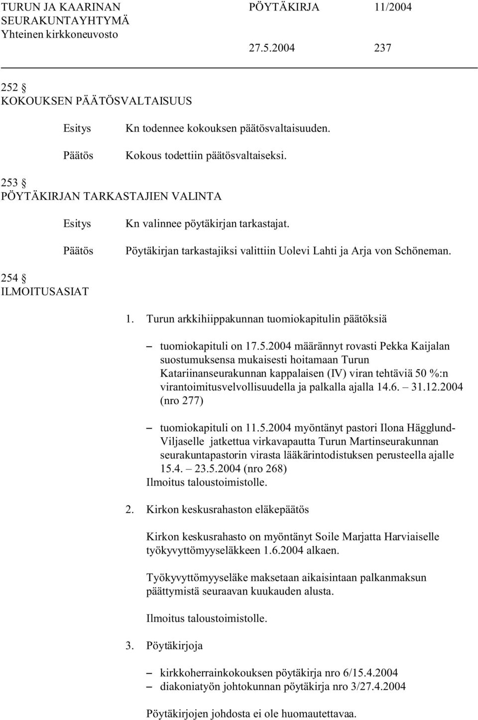 ILMOITUAIAT 1. Turun arkkihiippakunnan tuomiokapitulin päätöksiä tuomiokapituli on 17.5.