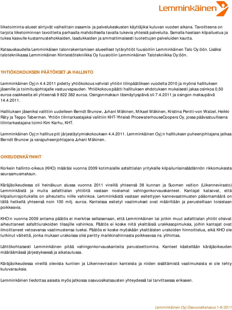 Samalla haetaan kilpailuetua ja tukea kasvulle kustannustehokkaiden, laadukkaiden ja ammattimaisesti tuotettujen palveluiden kautta.