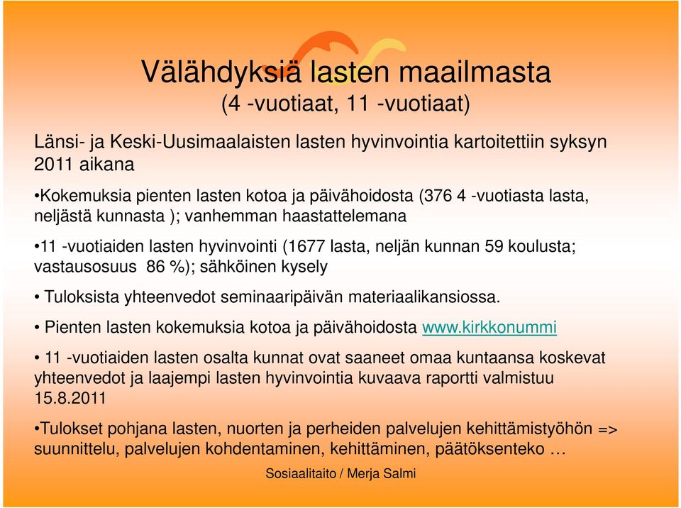 seminaaripäivän materiaalikansiossa. Pienten lasten kokemuksia kotoa ja päivähoidosta www.
