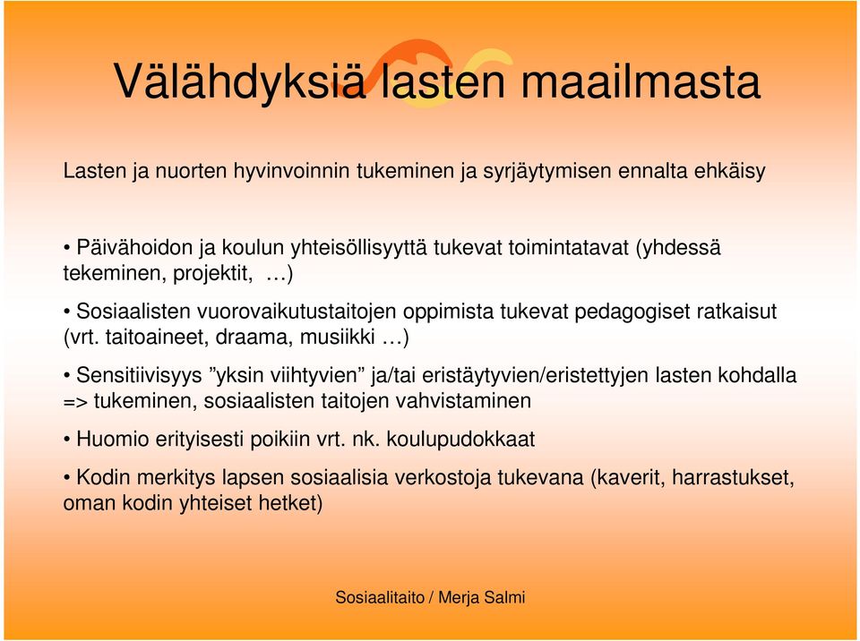 taitoaineet, draama, musiikki ) Sensitiivisyys yksin viihtyvien ja/tai eristäytyvien/eristettyjen lasten kohdalla => tukeminen, sosiaalisten