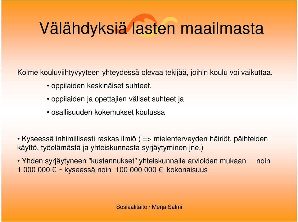 Kyseessä inhimillisesti raskas ilmiö ( => mielenterveyden häiriöt, päihteiden käyttö, työelämästä ja