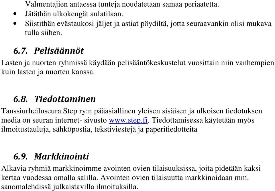 Tiedottaminen Tanssiurheiluseura Step ry:n pääasiallinen yleisen sisäisen ja ulkoisen tiedotuksen media on seuran internet- sivusto www.step.fi.