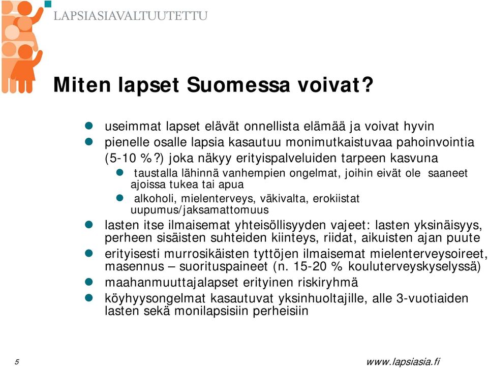 uupumus/jaksamattomuus lasten itse ilmaisemat yhteisöllisyyden vajeet: lasten yksinäisyys, perheen sisäisten suhteiden kiinteys, riidat, aikuisten ajan puute erityisesti murrosikäisten
