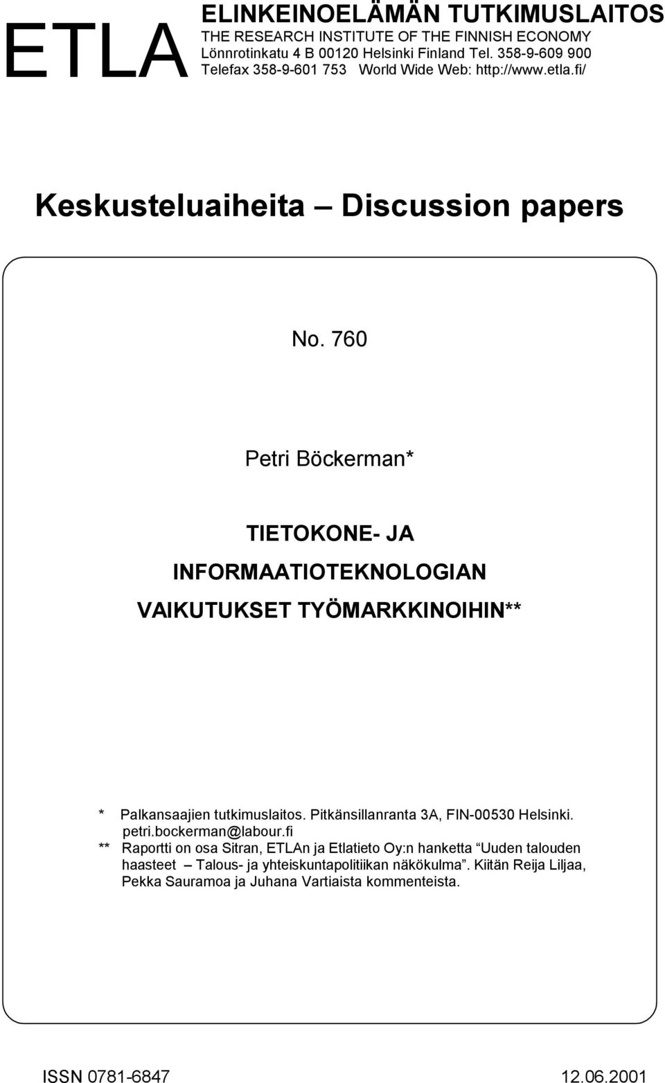 760 Petri Böckerman* TIETOKONE- JA INFORMAATIOTEKNOLOGIAN VAIKUTUKSET TYÖMARKKINOIHIN** * Palkansaajien tutkimuslaitos. Pitkänsillanranta 3A, FIN-00530 Helsinki.