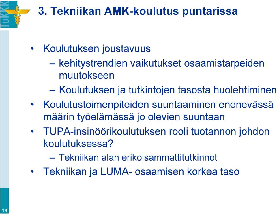 suuntaaminen enenevässä määrin työelämässä jo olevien suuntaan TUPA-insinöörikoulutuksen rooli