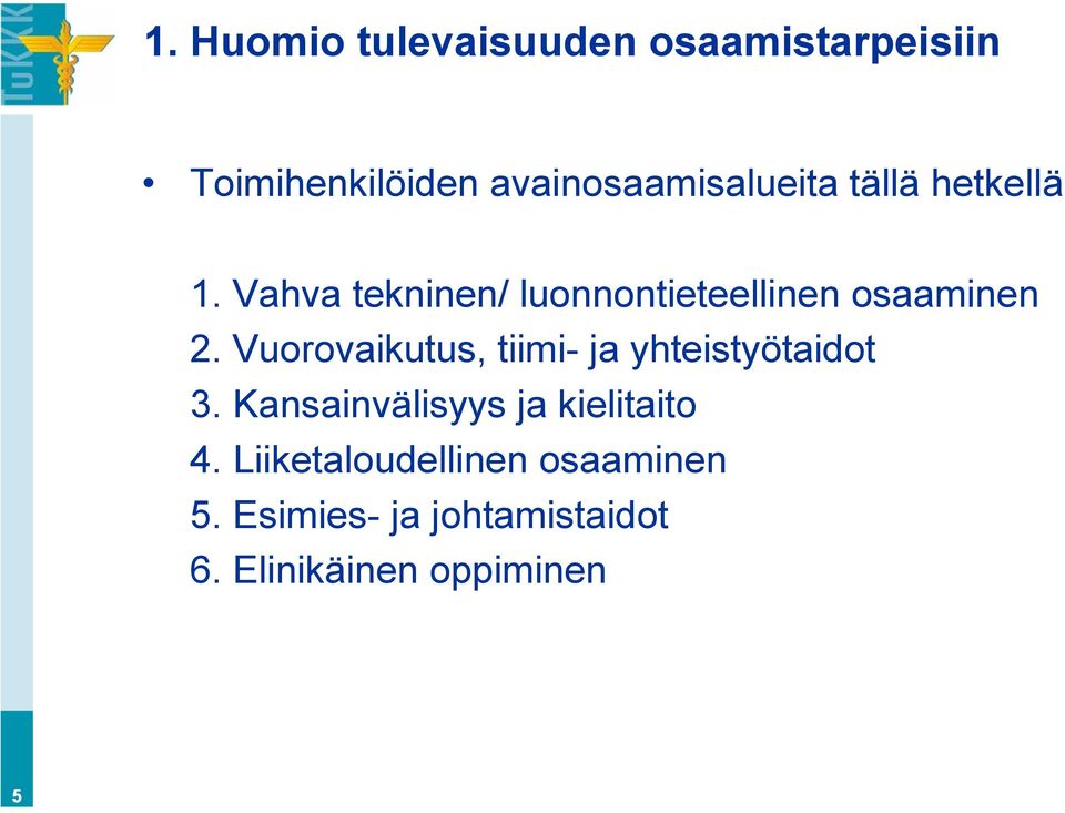 Vahva tekninen/ luonnontieteellinen osaaminen 2.