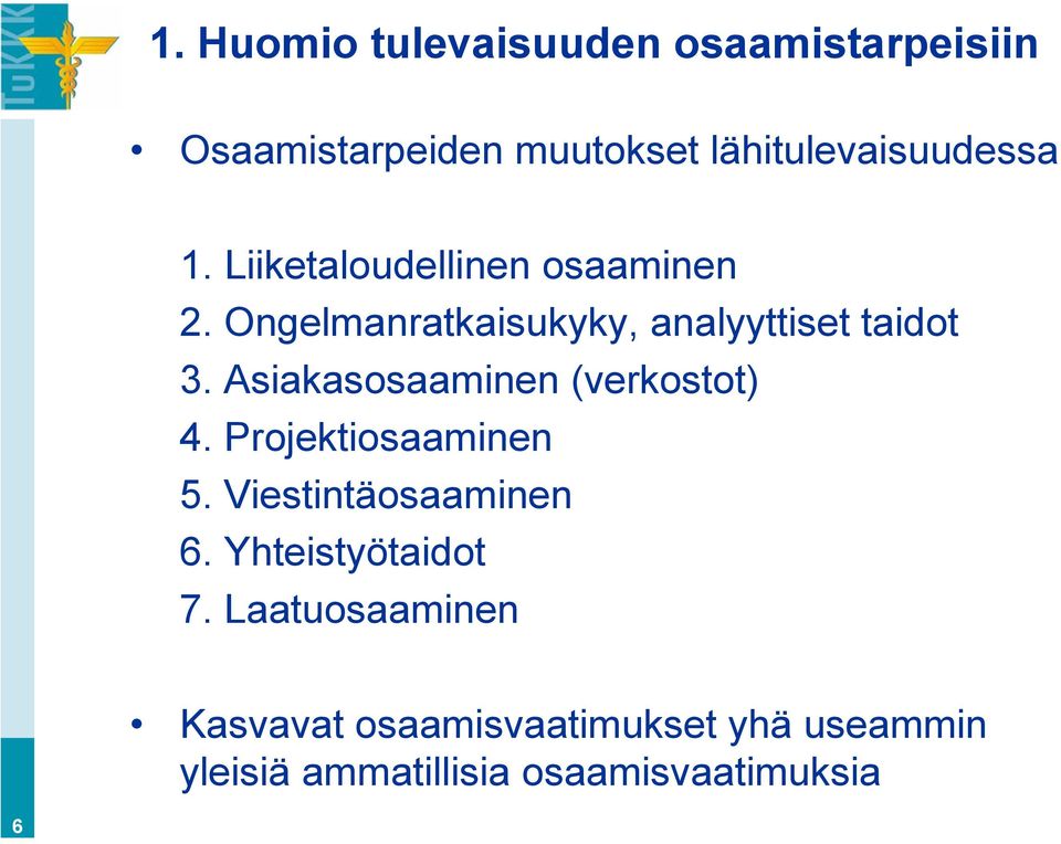 Asiakasosaaminen (verkostot) 4. Projektiosaaminen 5. Viestintäosaaminen 6.