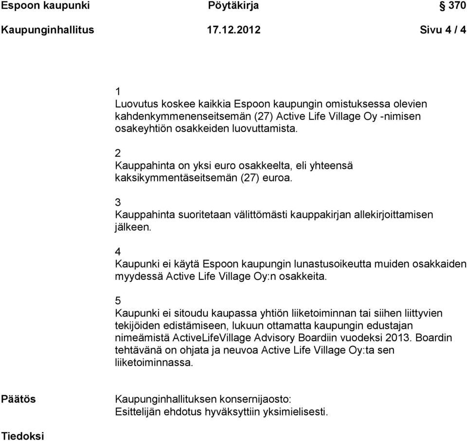 Kaupunki ei käytä Espoon kaupungin lunastusoikeutta muiden osakkaiden myydessä Active Life Village Oy:n osakkeita.