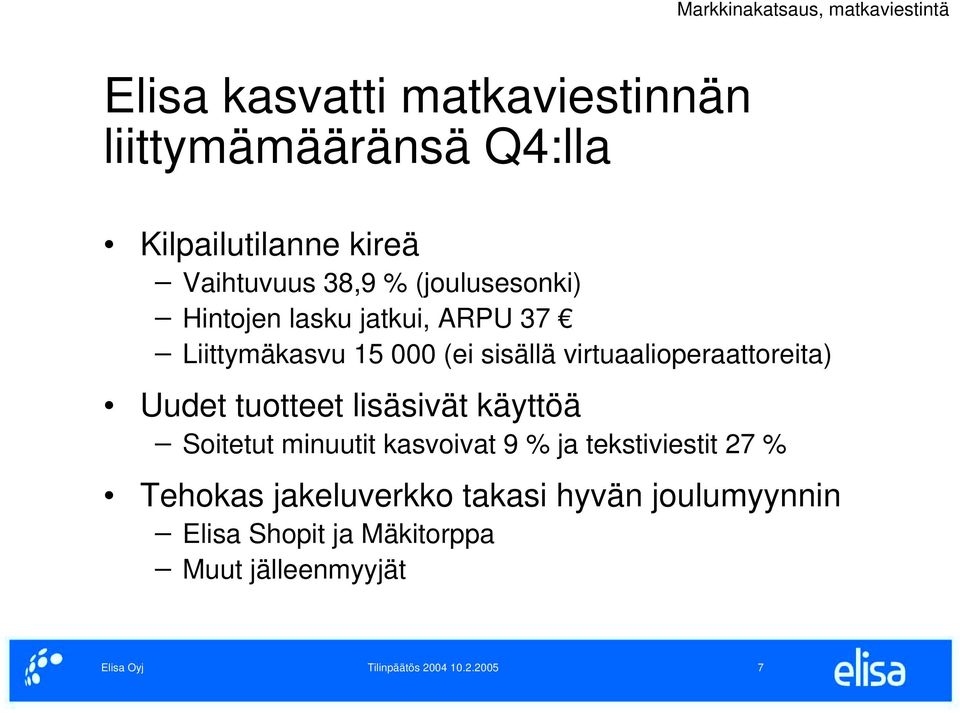 virtuaalioperaattoreita) Uudet tuotteet lisäsivät käyttöä Soitetut minuutit kasvoivat 9 % ja tekstiviestit 27