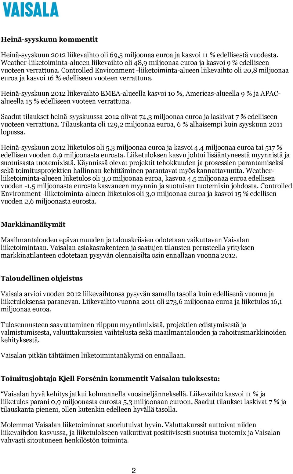 Controlled Environment -liiketoiminta-alueen liikevaihto oli 20,8 miljoonaa euroa ja kasvoi 16 % edelliseen vuoteen verrattuna.