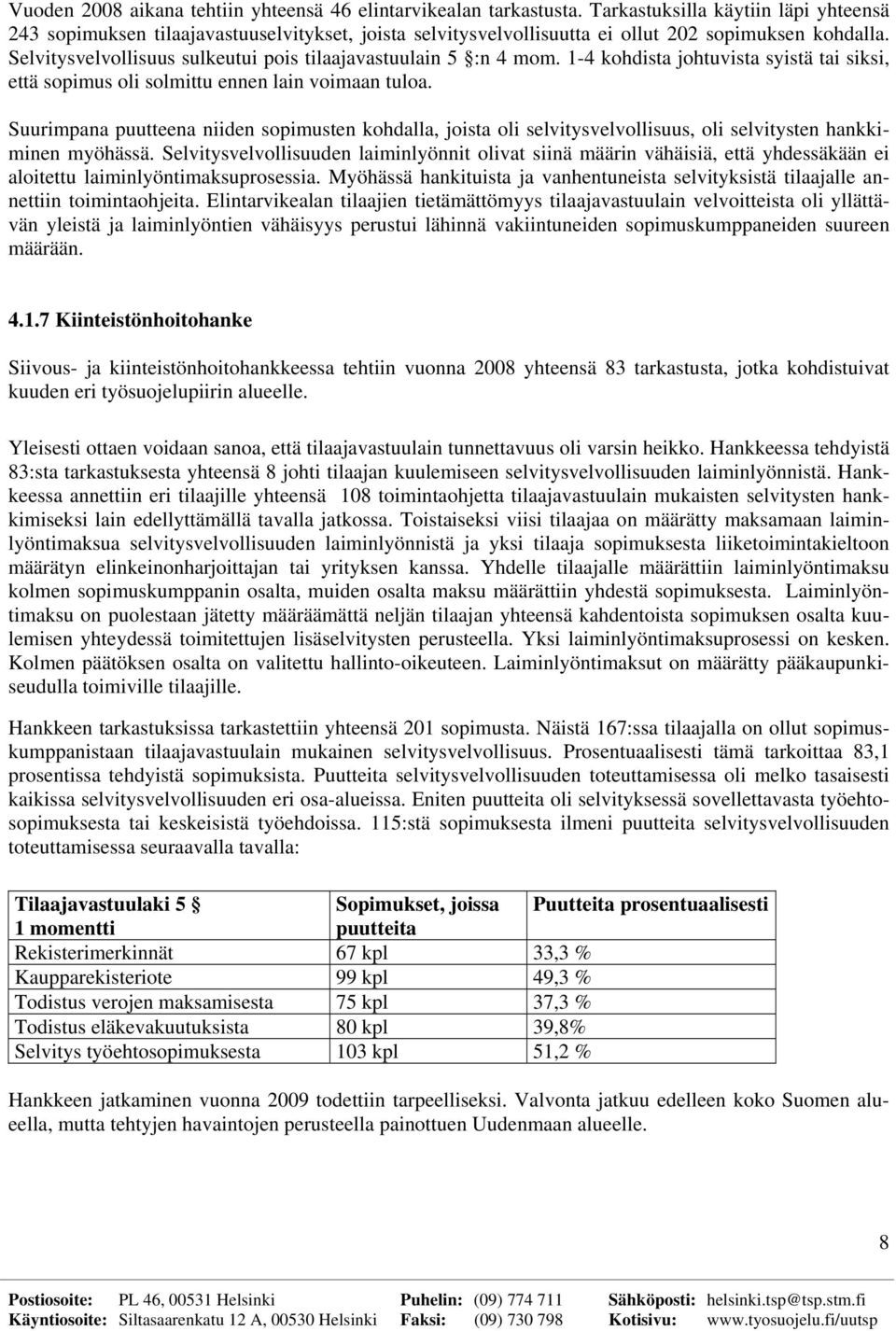 Selvitysvelvollisuus sulkeutui pois tilaajavastuulain 5 :n 4 mom. 1-4 kohdista johtuvista syistä tai siksi, että sopimus oli solmittu ennen lain voimaan tuloa.