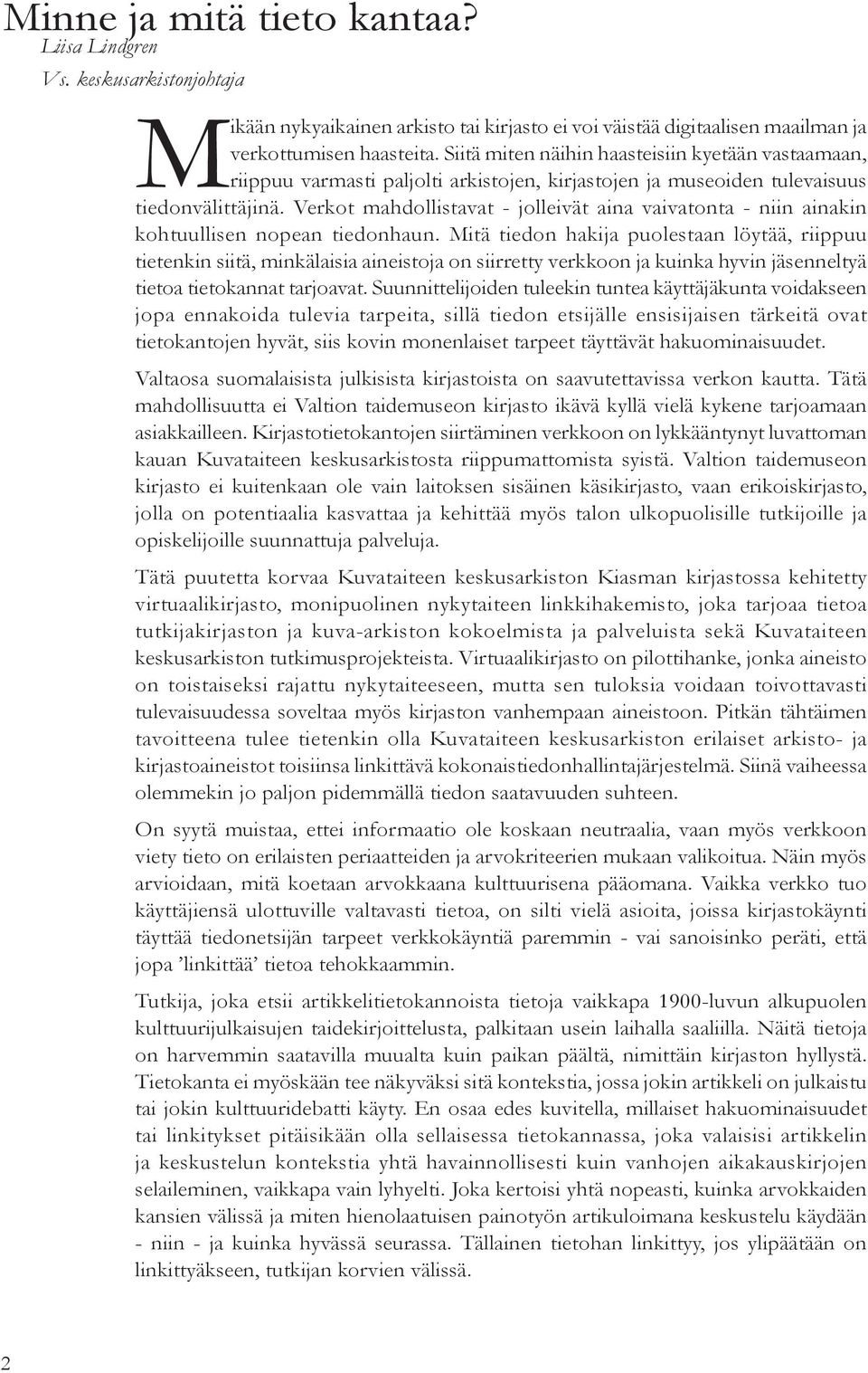 Verkot mahdollistavat - jolleivät aina vaivatonta - niin ainakin kohtuullisen nopean tiedonhaun.