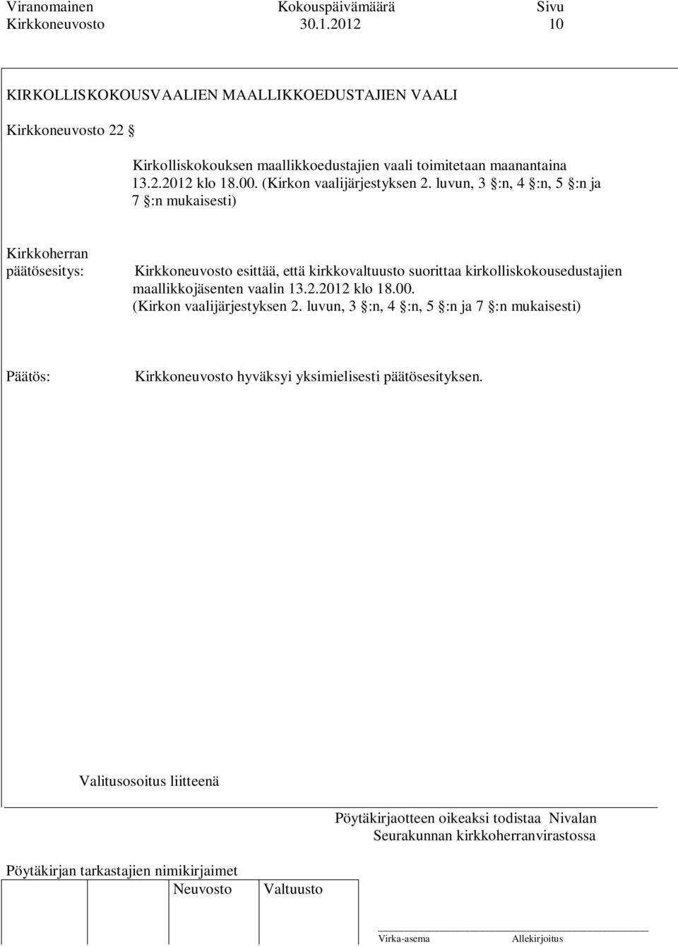 vaali toimitetaan maanantaina 13.2.2012 klo 18.00. (Kirkon vaalijärjestyksen 2.