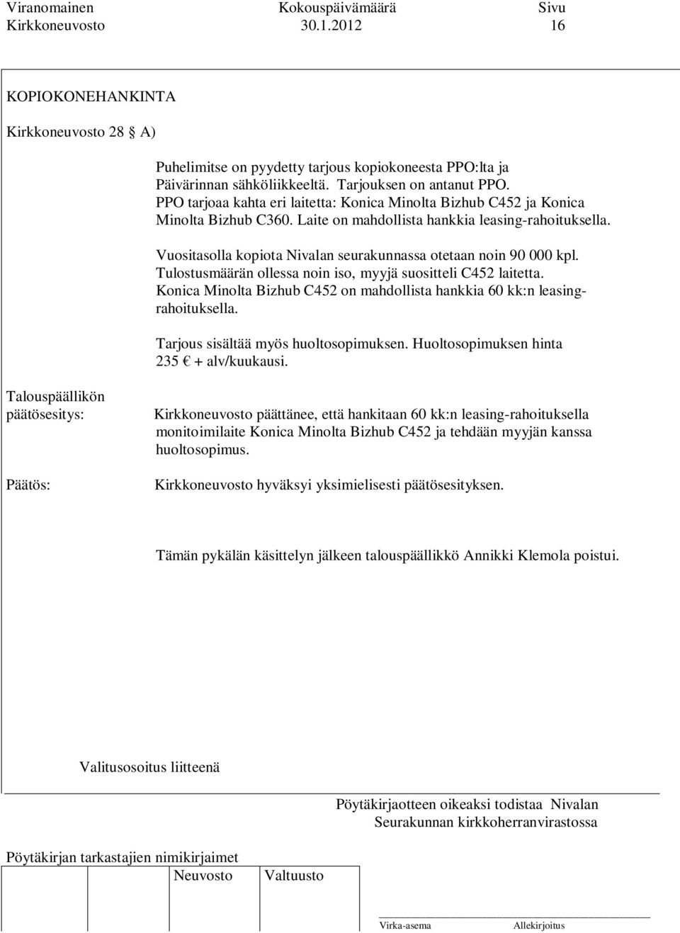 Vuositasolla kopiota Nivalan seurakunnassa otetaan noin 90 000 kpl. Tulostusmäärän ollessa noin iso, myyjä suositteli C452 laitetta.